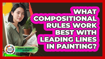 What Compositional Rules Work Best With Leading Lines In Painting? - Drawing and Painting Academy