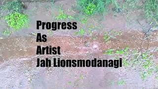Progress As Artist - Jah Lionsmodanagi