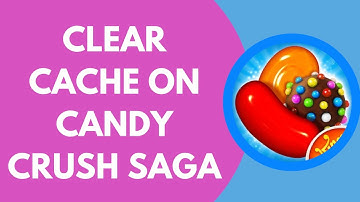 How To Clear Cache On Candy Crush Saga
