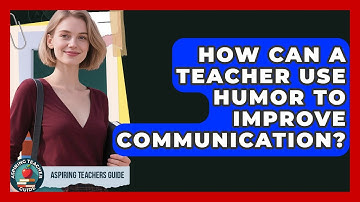How Can A Teacher Use Humor To Improve Communication? - Aspiring Teacher Guide