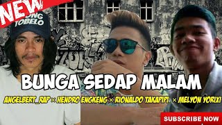 BUNGA SEDAP MALAM - ANGELBERT_RAP FT HENDRO ENGKENG × RIONALDO TAKAPIPI × MELYON YORIXI