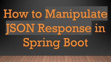 How to Manipulate JSON Response in Spring Boot