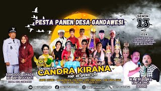 🎦LIVE MALAM Sandiwara CANDRA KIRANA_Pesta Panen Desa GANDAWESI_13/05/2024