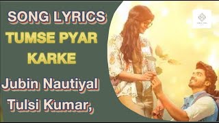 Tumse Pyaar Karke (SONG LYRICS ) Tulsi Kumar, Jubin N, Ihana D, Payal, Kunaal, Navjit, Bhushan K
