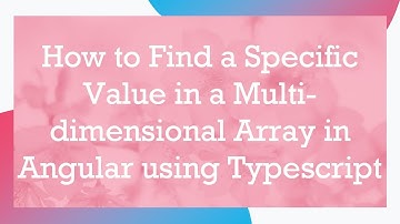 How to Find a Specific Value in a Multi-dimensional Array in Angular using Typescript