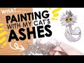 PAINTING with my CAT&#39;S ASHES... 😿❤️