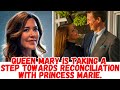 Queen Mary is taking a step towards reconciliation with Princess Marie.