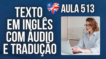 APRENDA INGLÊS COM LEITURA GUIADA - TEXTO EM INGLÊS COM ÁUDIO E TRADUÇÃO #AULA 513