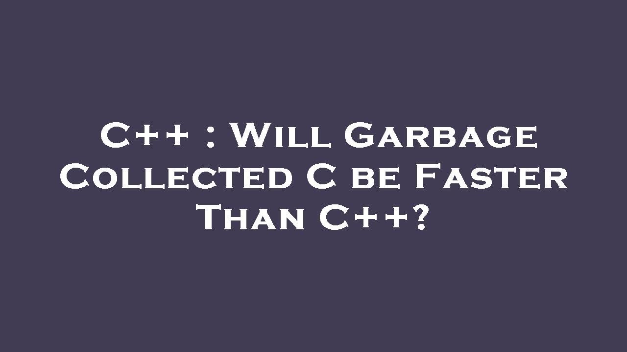 C++ : Will Garbage Collected C be Faster Than C++? - YouTube