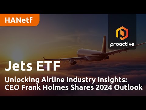 Unlocking Airline Industry Insights with Frank Holmes: Jets ETF CEO Shares 2024 Outlook