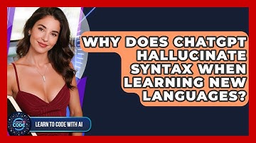 Why Does ChatGPT Hallucinate Syntax When Learning New Languages? - Learning To Code With AI