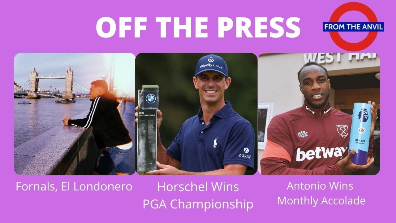 Off The Press: Fornals, El Londonero I Horschel Wins PGA Championship I Antonio Wins Monthy Accolade
