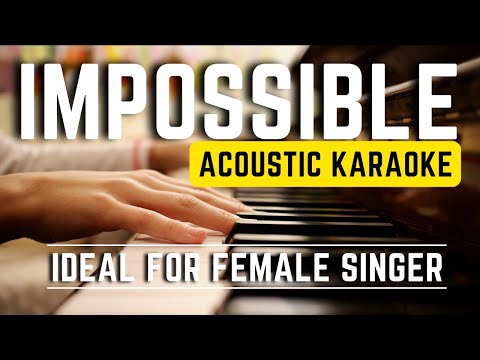 Impossible - IDEAL FOR FEMALE SINGER (Acoustic Piano Karaoke) James Arthur