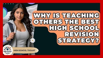 Why Is Teaching Others The Best High School Revision Strategy? - High School Toolkit