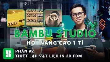 Hướng dẫn phần mềm Bambu Studio nâng cao - Phần 2 -  Cài đặt nhựa in 3D FDM