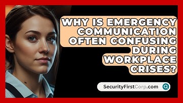 Why Is Emergency Communication Often Confusing During Workplace Crises? - SecurityFirstCorp.com