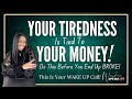 Your tiredness is tied to your money do this before you end up broke money motivation