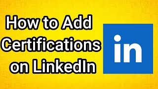 How to Add Certifications on LinkedIn