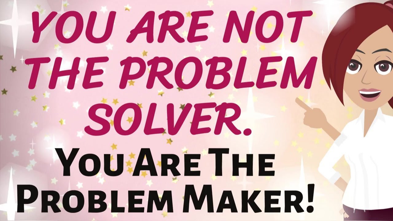 Abraham hicks you are not the problem solver you are the problem
