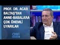 Acar Baltaş'tan anne-babalara çok önemli uyarılar