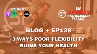 EP138: “3 Ways Poor Flexibility Can Ruin Your Health” | Sports Performance Physical Therapy