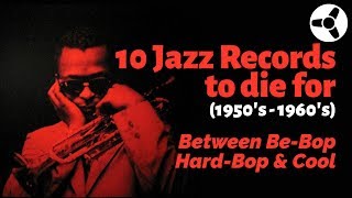 10 Jazz Records to Die For (1950's60's): Between Bebop, HardBop and Cool