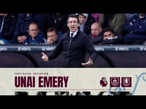POST-MATCH | Unai Emery on 2-2 Burnley Draw