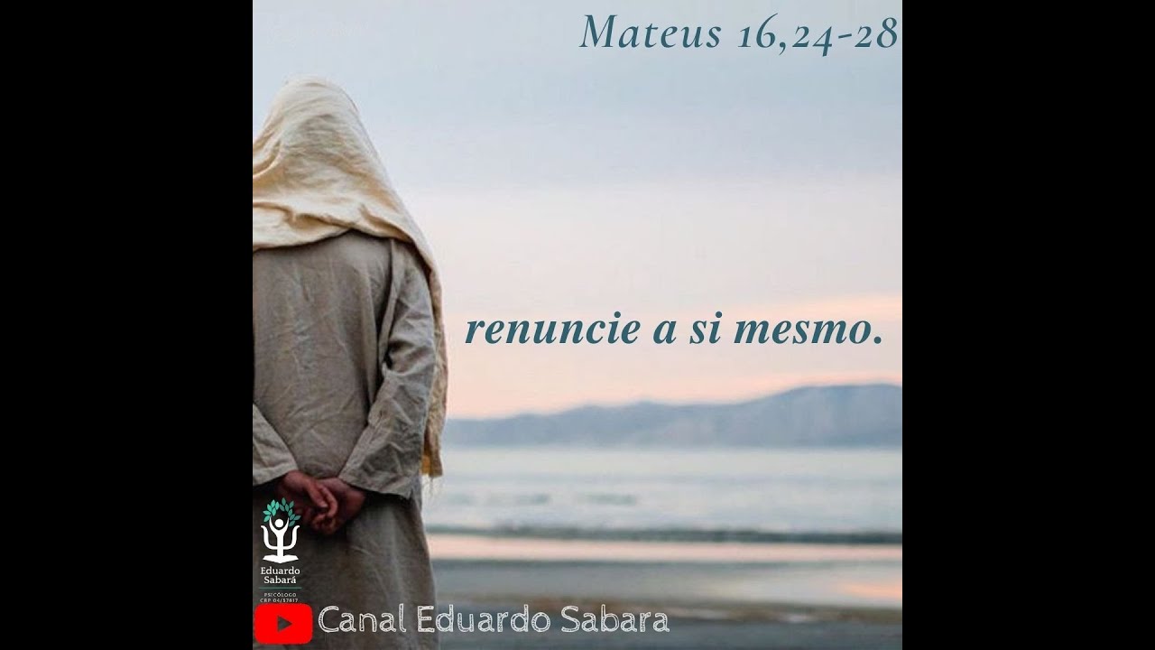 Evangelho do Dia - Mateus 16,24-28 renuncie a si mesmo - YouTube