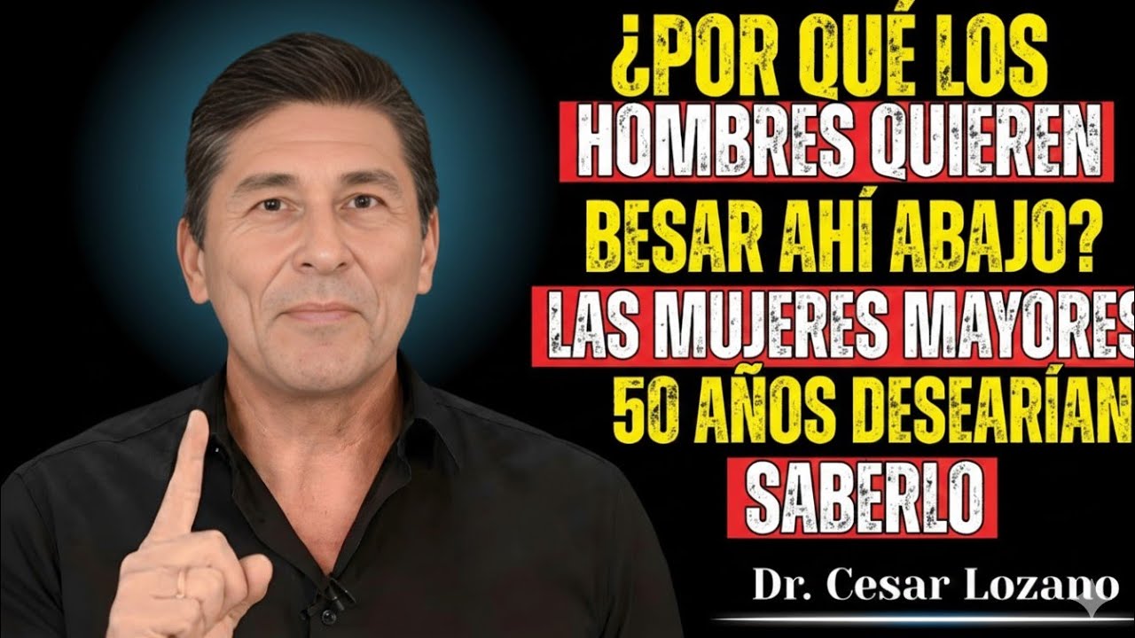 💋¿Por qué a los hombres les encanta besar ahí abajo?–Lo que toda mujer debería saber Dr Cesar Lozano