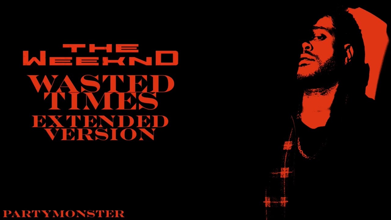 The Weeknd - Wasted Times (Extended Version)
