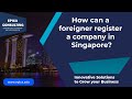 How can a Foreigner Register a Company in Singapore?