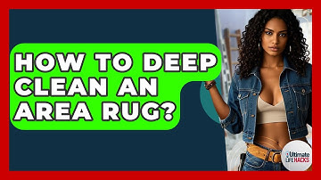 How To Deep Clean An Area Rug? - Ultimate Life Hacks