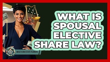 What Is Spousal Elective Share Law?