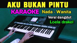 AKU BUKAN PINTU - Loela drakel | KARAOKE DANGDUT || Nada Wanita
