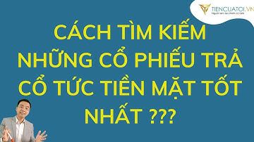 Cơ hội trong Downtrend | Cách chọn cổ phiếu cổ tức tiền mặt cao và đều đặn