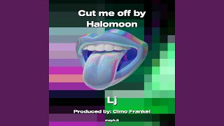 Cut me off by Halomoon