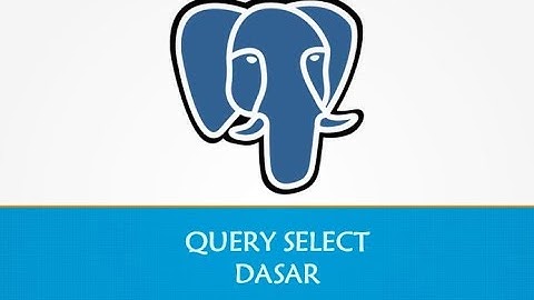 5 - Perintah Select Dasar di Database PostgreSQL