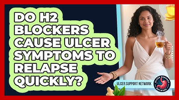 Do H2 Blockers Cause Ulcer Symptoms To Relapse Quickly? - Ulcer Support Network