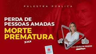 Perdas de pessoas amadas / Mortes prematuras - Palestra Espírita com Evelyn Freire