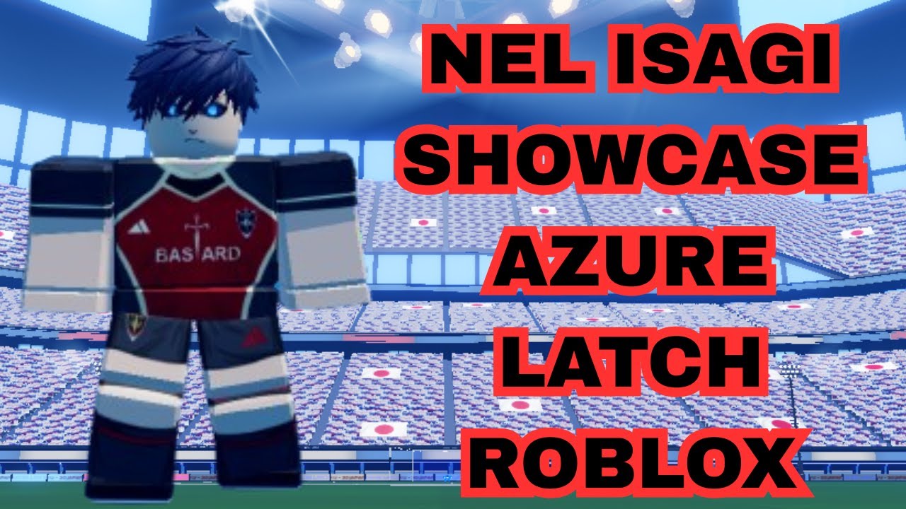 NEL ISAGI Showcase Azure Latch (Roblox) YouTube