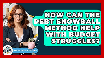 How Can The Debt Snowball Method Help With Budget Struggles? - Your Guide to Budgeting