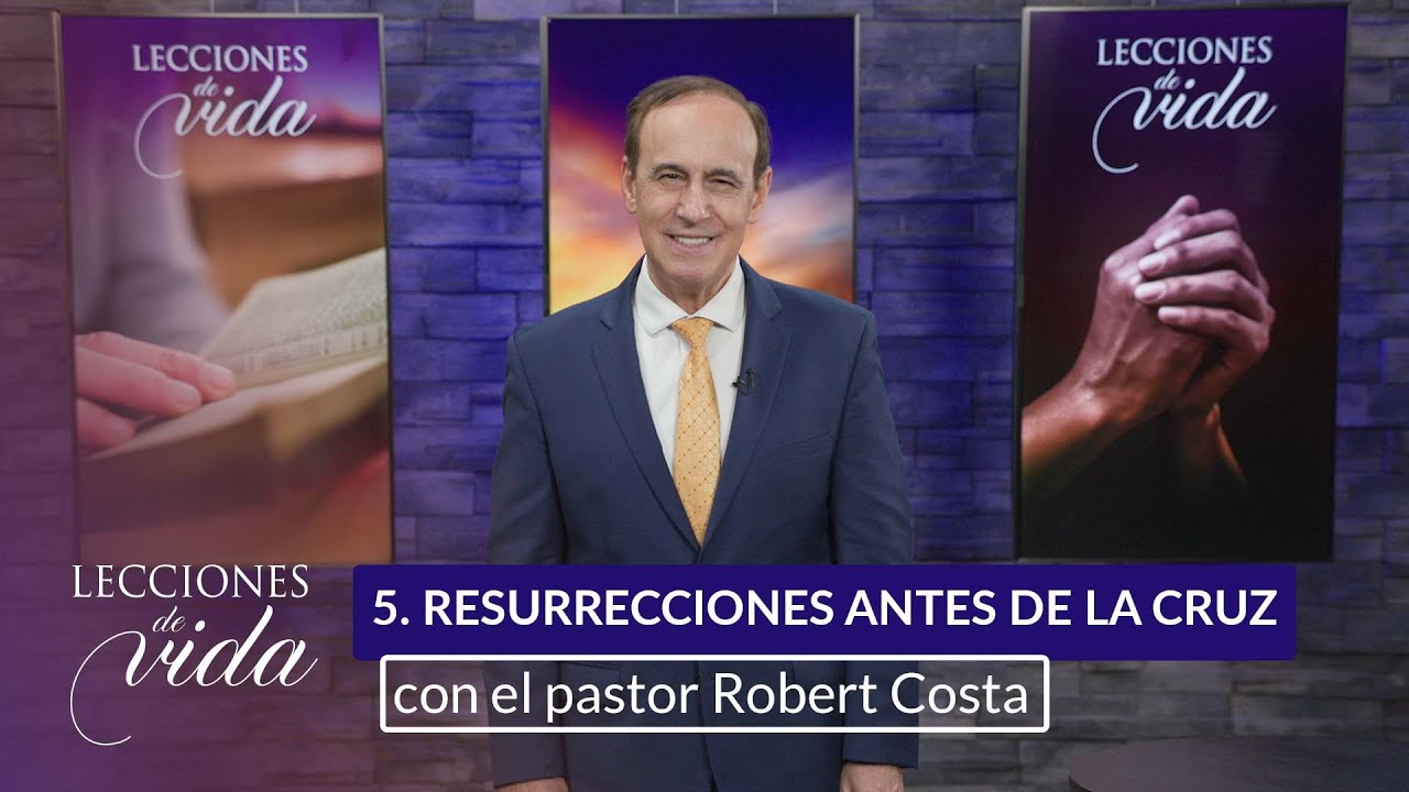 Lecciones de Vida - Resurrecciones antes de la Cruz