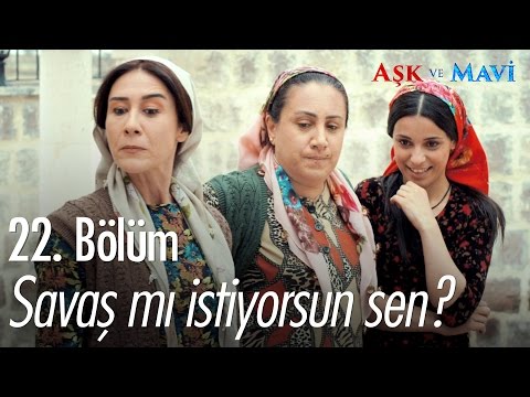 Savaş mı istiyorsun sen? - Aşk ve Mavi 22. Bölüm - atv