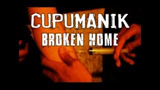CUPUMANIK - BROKEN HOME (Unofficial Video Clip)