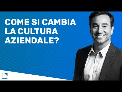 Video: Come si cambia la cultura organizzativa?