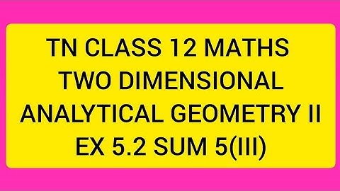 TN CLASS 12 MATHS TWO DIMENSIONAL ANALYTICAL GEOMETRY II EX 5.2 SUM 5(III)