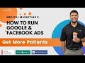 Medical Marketing: How To Run Google & Facebook Ads To Get More Patients