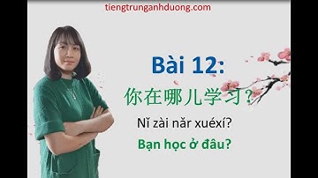 Tự học tiếng Trung theo giáo trình Hán ngữ quyển 1 (bài 12)
