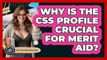 Why Is The CSS Profile Crucial For Merit Aid? - The College Explorer