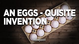 An Eggs-quisite Invention